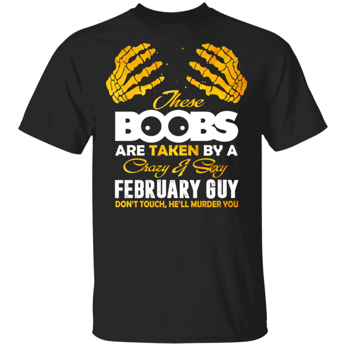 These Boobs Are Taken By A Crazy And Sexy February Guy T-Shirt, Black, Unisex T-Shirt