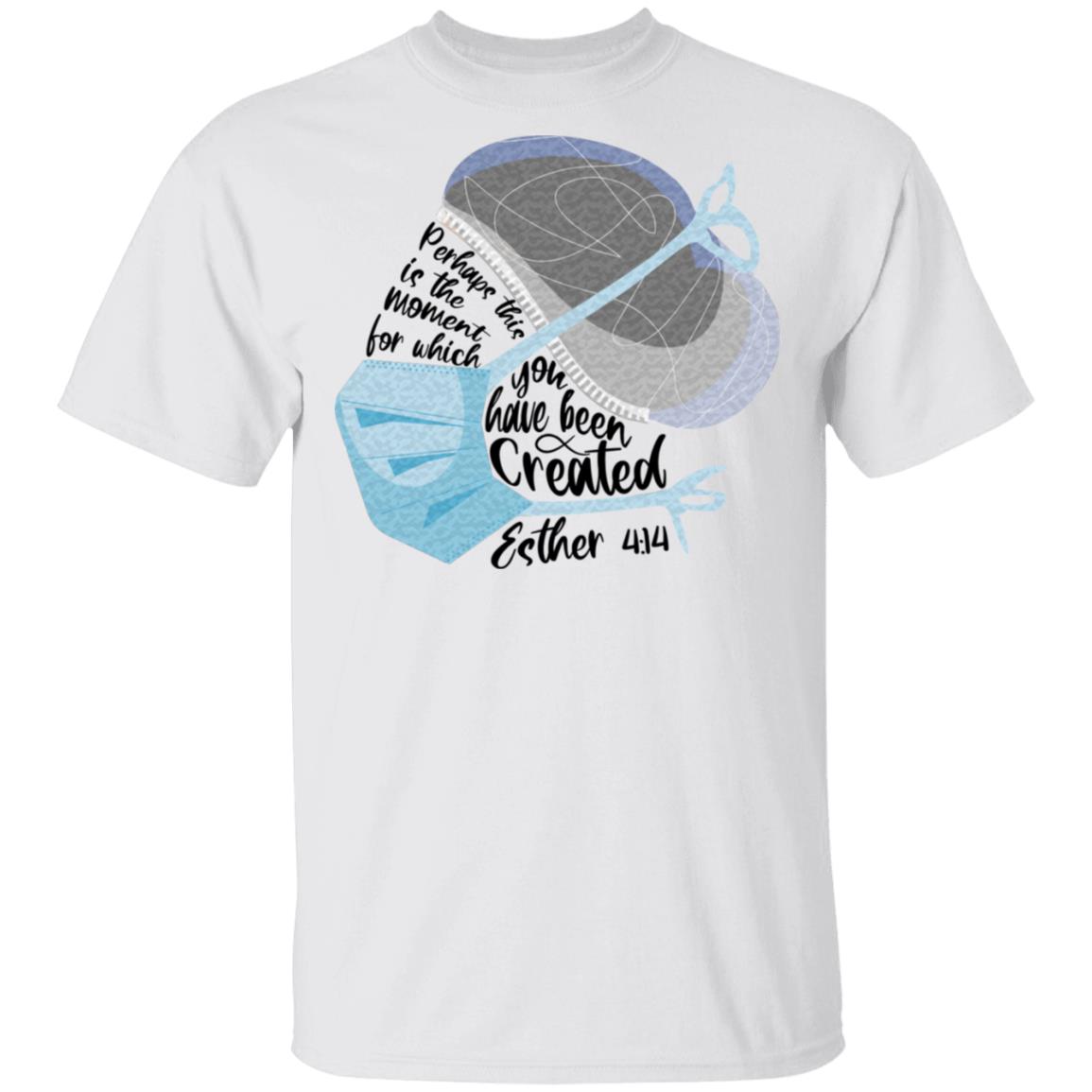 Perhaps This Is The Moment For Which You Have Been Created Esther 4:14 T-Shirt - Proud Nurse Saying Tee Shirt, White, Unisex T-Shirt