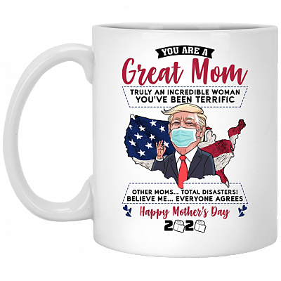 You Are A Great Mom Truly An Incredible Woman Funny Trump Mother Day Coffee Mug - Beer Stein - Color Changing Mug, White, 11 oz. White Mug