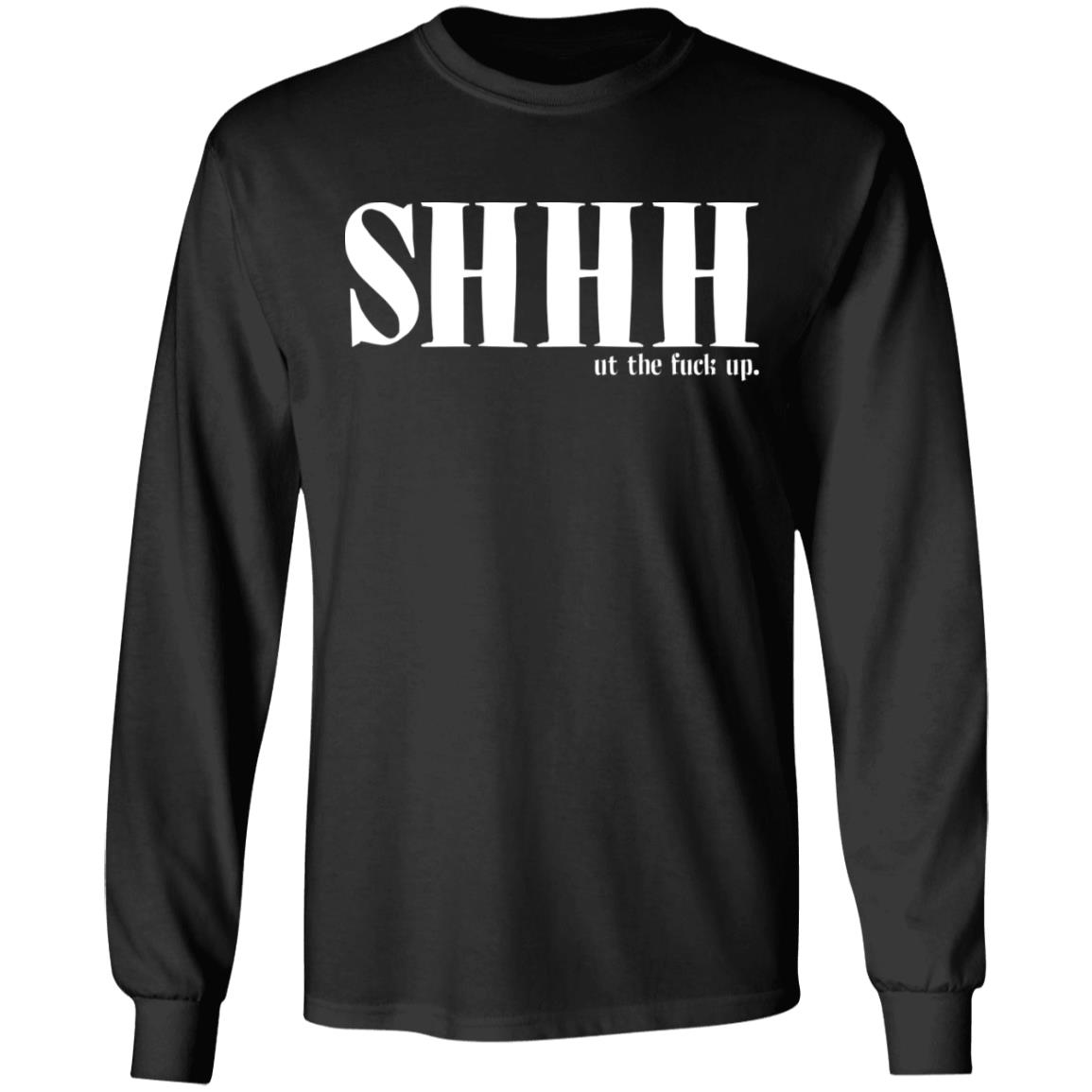 Shhh Ut the Fuck Up Funny Hoodie - Sweatshirt - Long Sleeve Shirt, Black, Long Sleeve