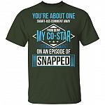 You're About One Smart-Ass Comment Away from Being My Co-Star On an Episode of Snapped Funny T-Shirt, Forest, Unisex T-Shirt