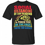 Social Distancing If I Can Turn Around And Punch You In The Face T-Shirt - Funny Quarantined Shirt, Black, Unisex T-Shirt
