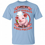I Like My Butt Rubbed and My Pork Pulled T-Shirt, Light Blue, Unisex T-Shirt