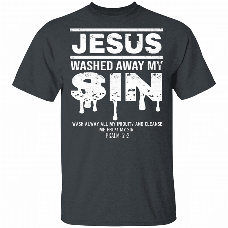 Jesus Washed Away My Sin Psalm 51:2 - Christian T-Shirt, Dark Heather, Unisex T-Shirt