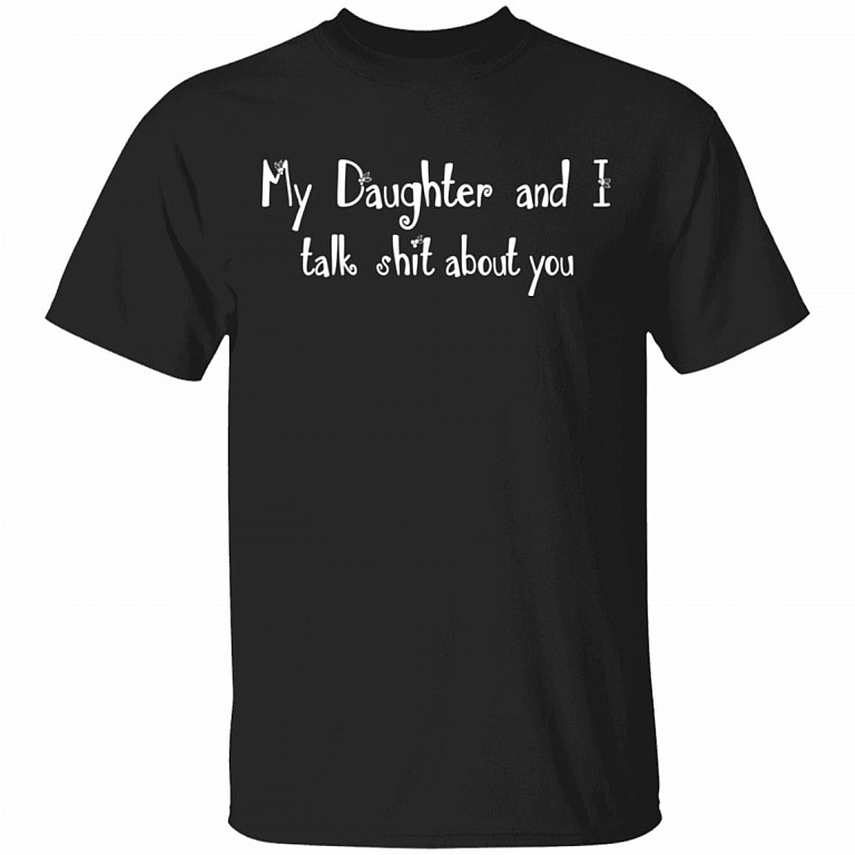My Daughter and I Talk Shit About You Funny Mom Daughter T-Shirt - V-Neck Shirt, Black, Unisex T-Shirt