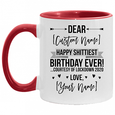 Personalized Happy Shittiest Birthday Ever Courtesy of Lockdown 2020 Accent Coffee Mug - Quarantine Birthday Gift, White/Red, 11 oz. Accent Mug