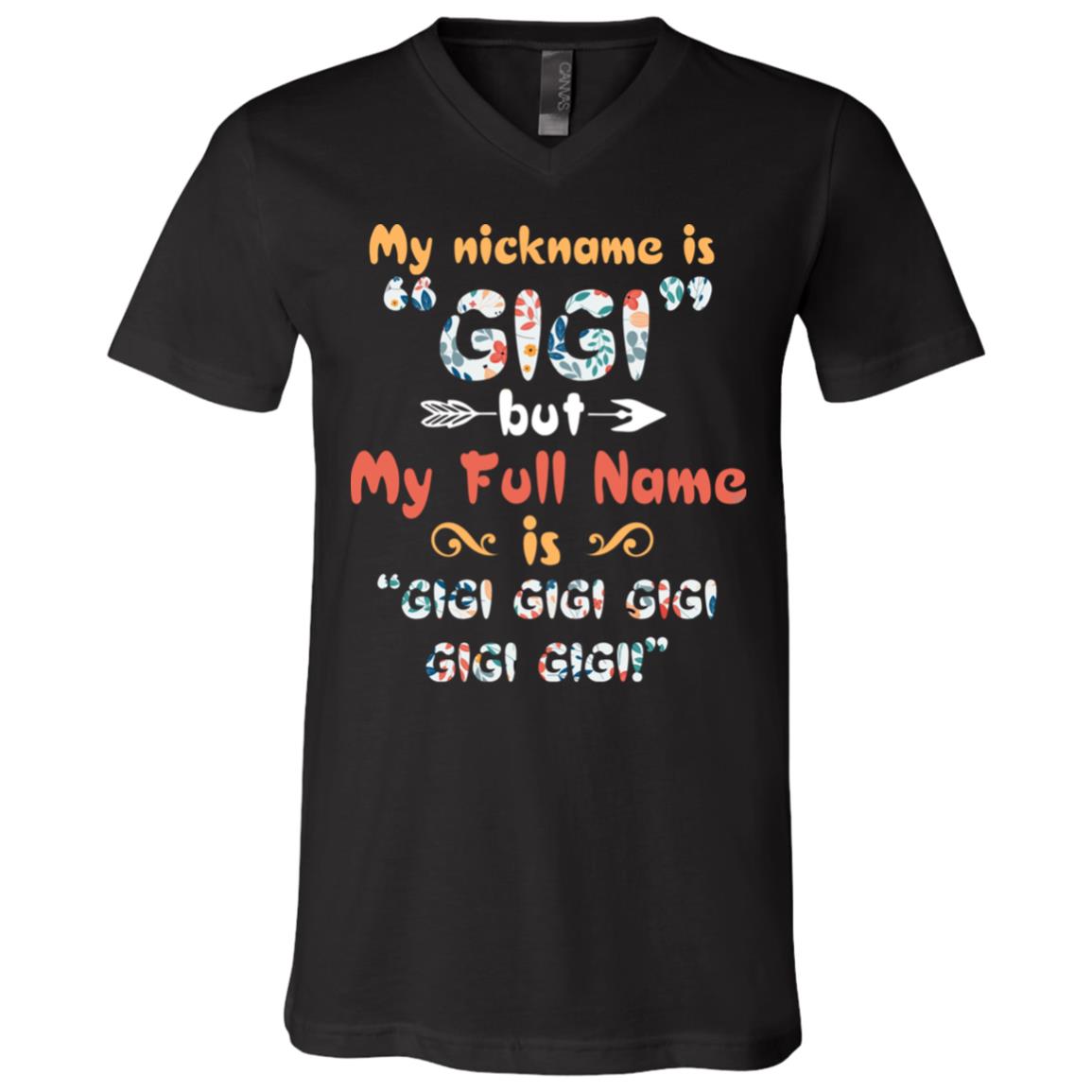 My Nickname Is Gigi But My Full Name Is Gigi Funny T-Shirt - V-Neck Tee, Black, V-Neck T-Shirt