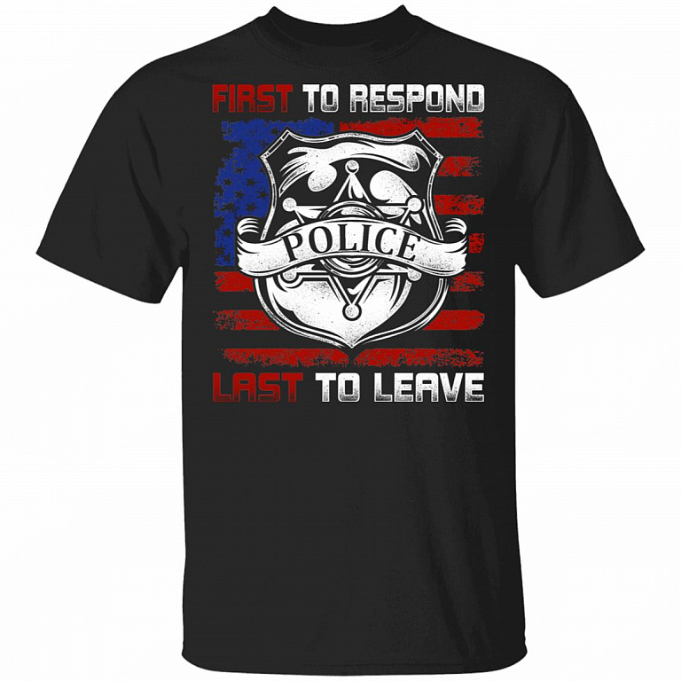 First To Response Last To Leave Police T-Shirt, Black, Unisex T-Shirt