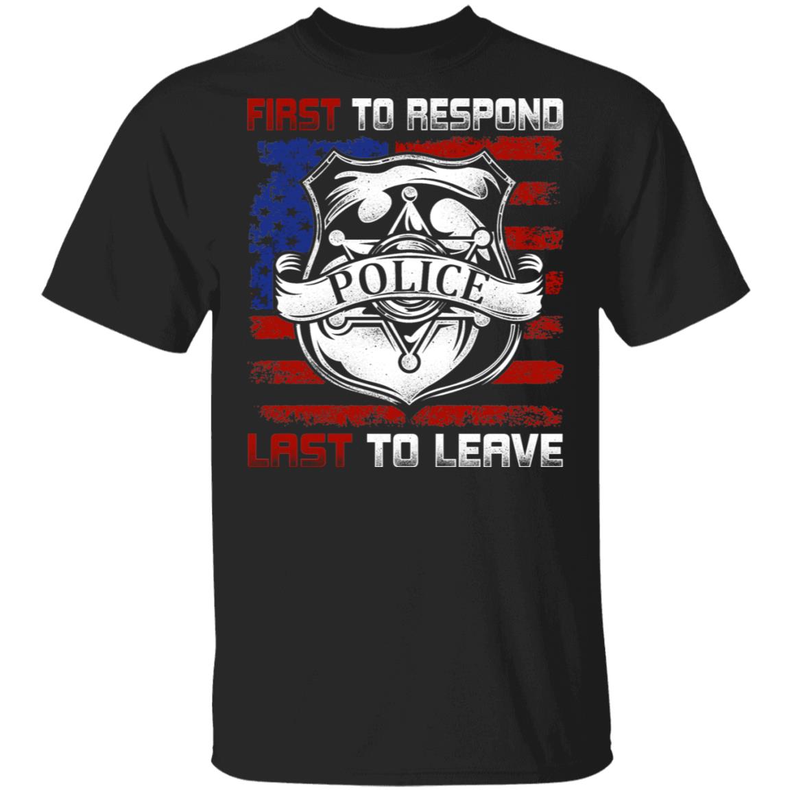 First To Response Last To Leave Police T-Shirt, Black, Unisex T-Shirt