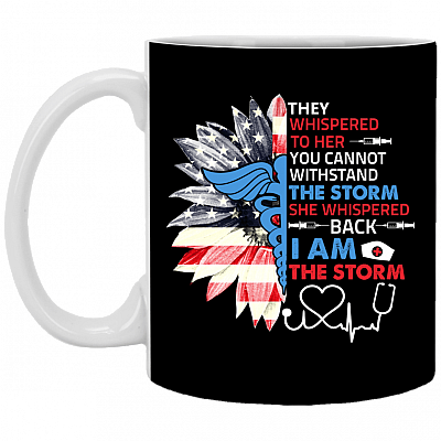 They Whispered To Her You Cannot Withstand The Storm She Whispered Back I Am The Storm Coffee Mug for Nurse, Black, 11 oz. White Mug