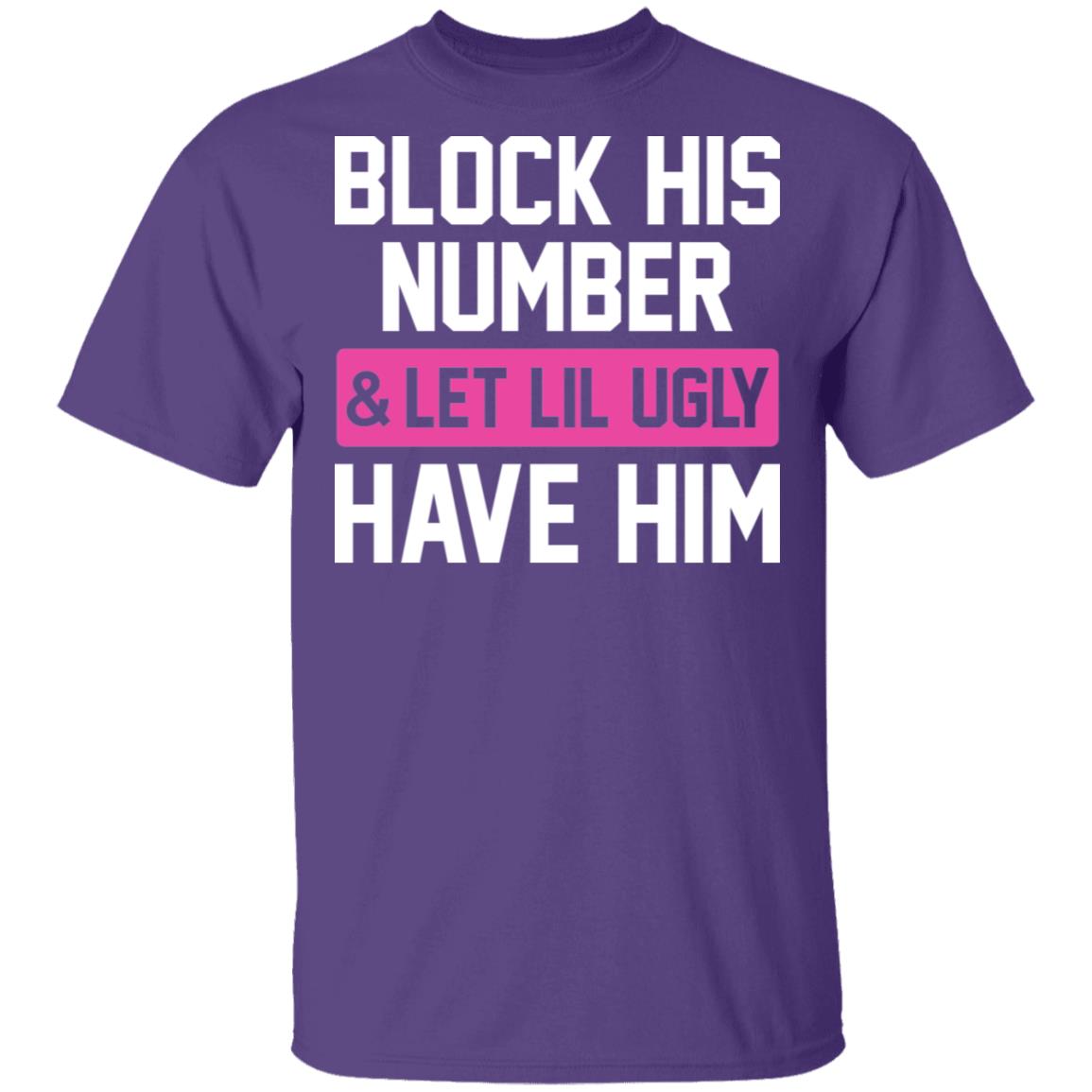 Block His Number Let Lil Ugly Have Him Funny T-Shirt, Purple, Unisex T-Shirt