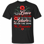 We Remember For Those Who Leave Never To Return T-Shirt - Patriot Veteran Shirt, Black, Unisex T-Shirt