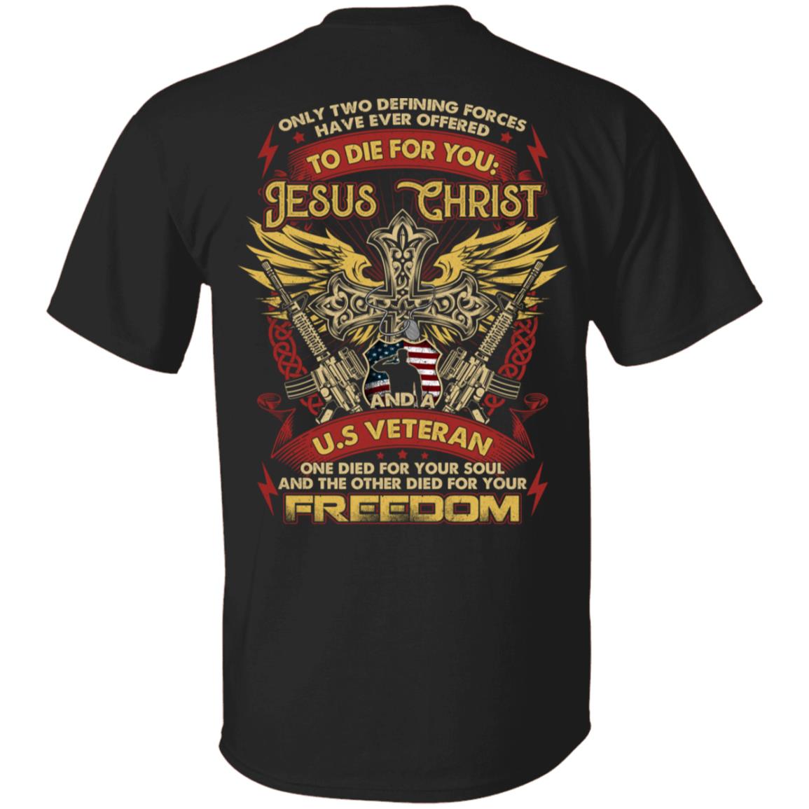 Only Two Defining Forces Have Ever Offered To Die For You Jesus Christ And A US Veteran Print On Back T-Shirt, Black, Unisex T-Shirt