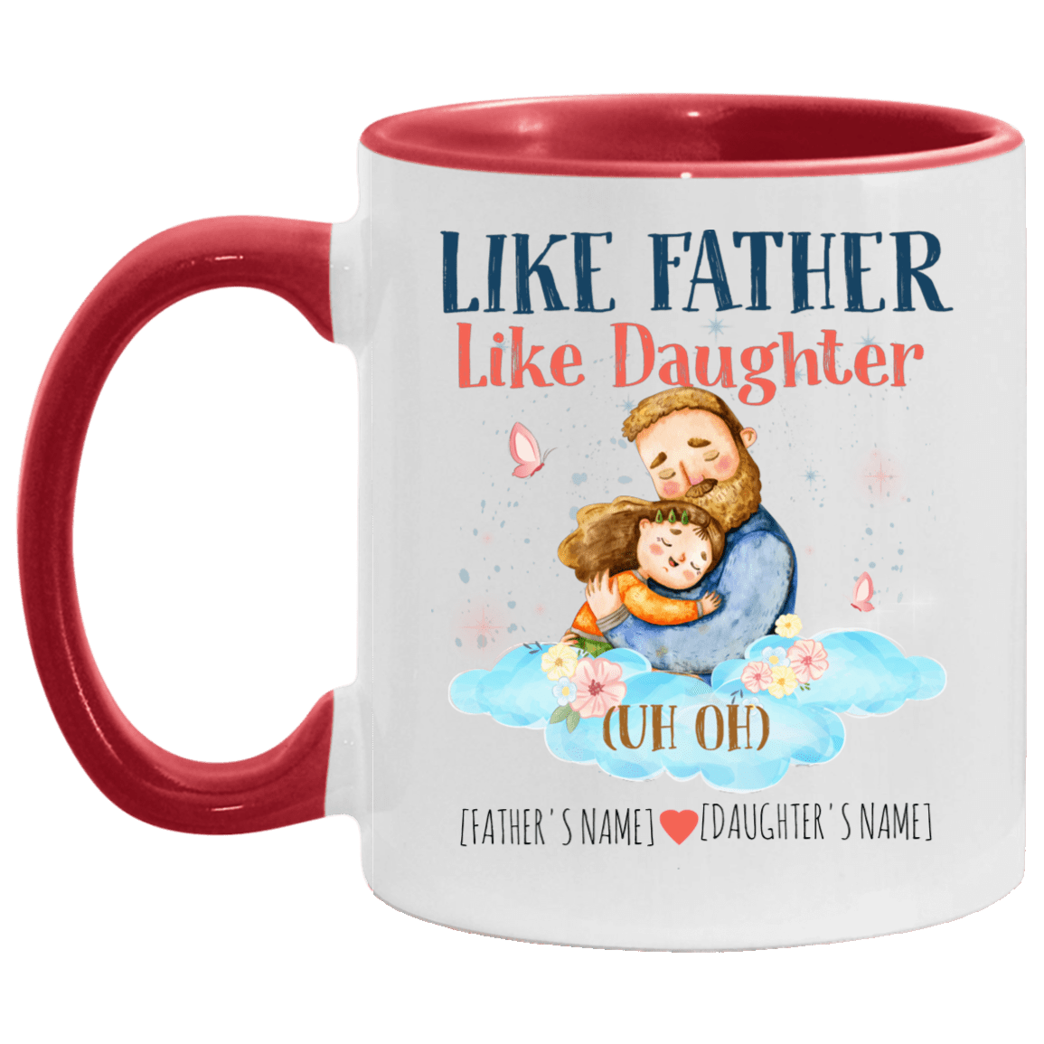 Personalized Like Father Like Daughter Uh Oh-Personalized Father's Day Gift Accent Mug, White/Red, 11 oz. Accent Mug Personalized Like Father Like Daughter Uh Oh-Personalized Father's Day Gift Accent Mug, White/Red, 11 oz. Accent Mug