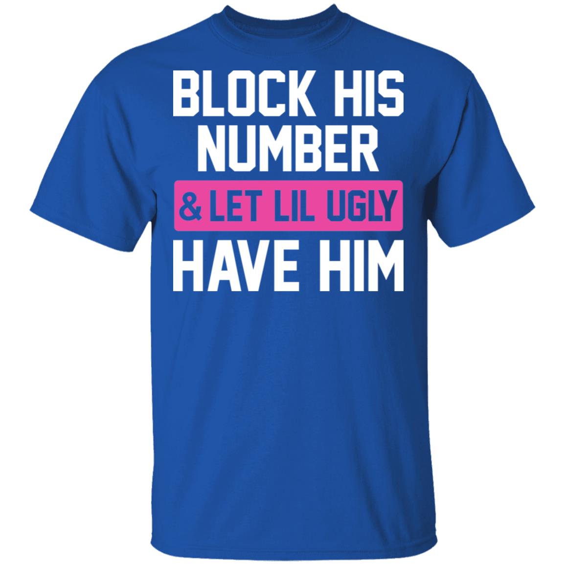 Block His Number Let Lil Ugly Have Him Funny T-Shirt, Royal, Unisex T-Shirt