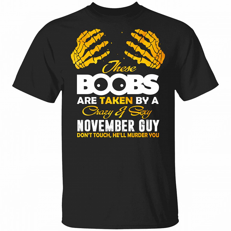 These Boobs Are Taken By A Crazy And Sexy November Guy T-Shirt, Black, Unisex T-Shirt
