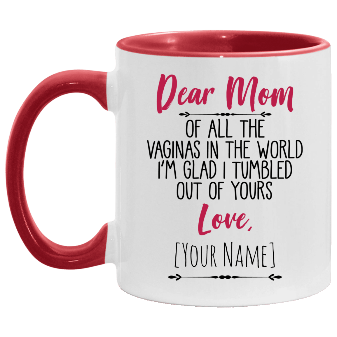 Dear Mom Of All The Vaginas In The World I Tumbled Out Of Yours Love Personalized Name Accent Mug, White/Red, 11 oz. Accent Mug