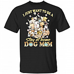 I Just Want to Be a Stay at Home Dog Mom - Nurse Healthcare Workers T-Shirt, Black, Unisex T-Shirt