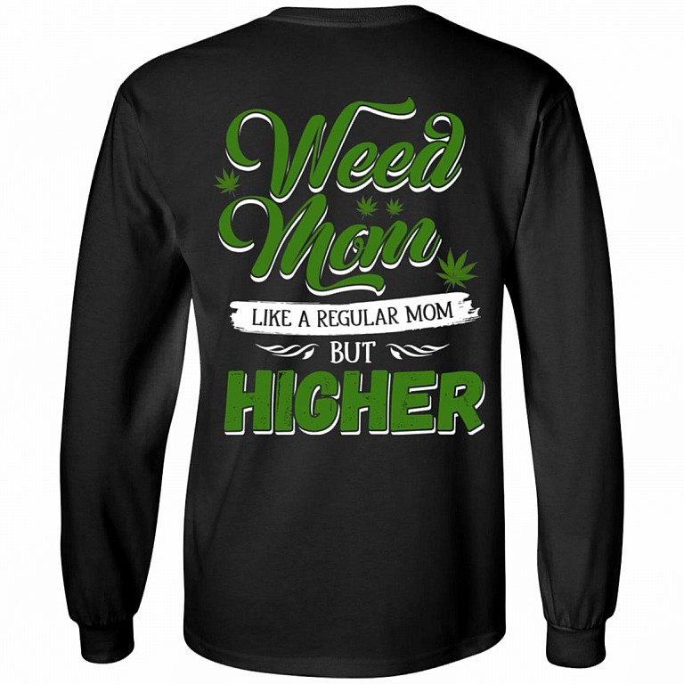 Weed Mom Like a Regular Mom but Higher Print on Back Only - Plain Front Hoodie - Sweatshirt - Long Sleeve Shirt, Black, Long Sleeve