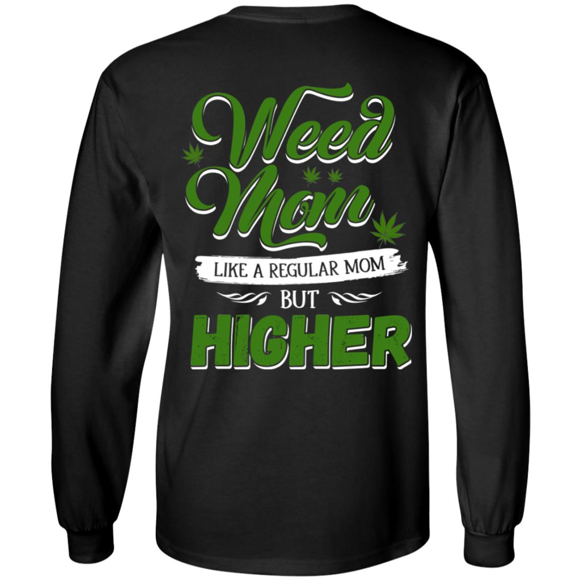 Weed Mom Like a Regular Mom but Higher Print on Back Only - Plain Front Hoodie - Sweatshirt - Long Sleeve Shirt, Black, Long Sleeve