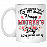 Personalized If At First You Don't Succeed Try Try Again Happy Mother's Day Coffee Mug - Beer Stein, White, 11 oz. White Mug