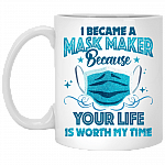 I Became A Mask Maker Because Your Life Is Worth My Time Coffee Mug - Beer Stein - Water Bottle, White, 11 oz. White Mug
