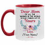 Personalized Dear Mom Of All The Vaginas In The World I Tumbled Out Of Yours Name Accent Mug, White/Red, 11 oz. Accent Mug