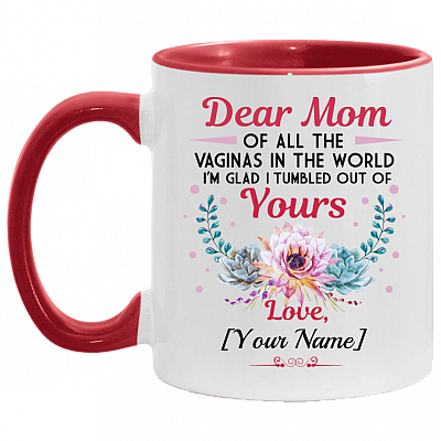 Personalized Dear Mom Of All The Vaginas In The World I Tumbled Out Of Yours Name Accent Mug, White/Red, 11 oz. Accent Mug