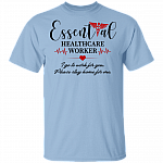 Essential Healthcare Worker I Go To Work For You Please Stay Home For Me T-Shirt - Essential Employee Shirt, Light Blue, Unisex T-Shirt