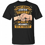 I Don't Always Listen to My Grandma When I Do We Always Get in Trouble T-Shirt, Black, Unisex T-Shirt