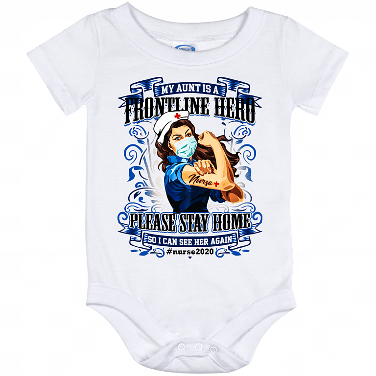 My Aunt Is A Frontline Hero Please Stay Home So I Can See Her Nurse 2020 Again Baby Onesie - Baby Infant Bodysuit, White, Baby Onesie - 12 Month