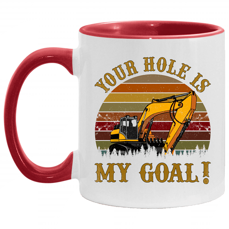 Your Hole Is My Goal - Heavy Equipment Operator Accent Mug, White/Red, 11 oz. Accent Mug