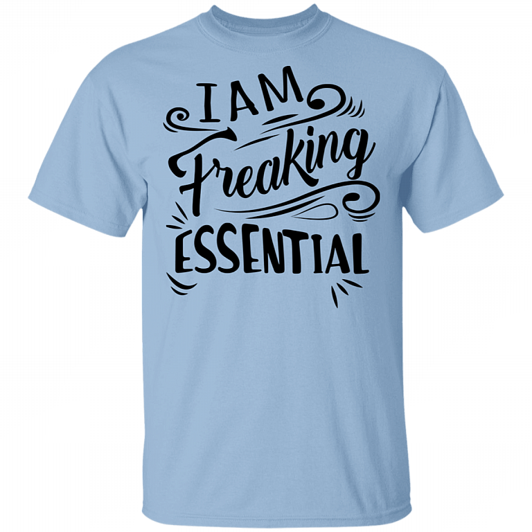 I'm Freaking Essential T Shirt - Nurse Appreciation Gifts - Quarantine Social Distancing Shirt, Light Blue, Unisex T-Shirt