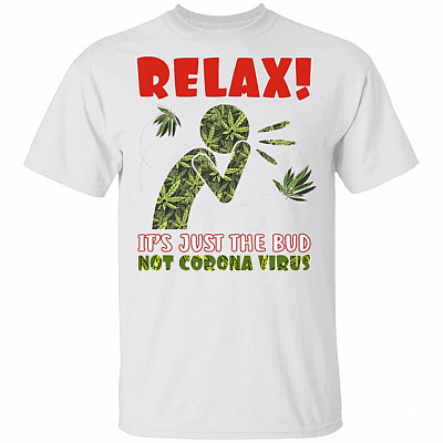 Relax It's Just a Bud Weed 420 Funny T-Shirt, White, Unisex T-Shirt