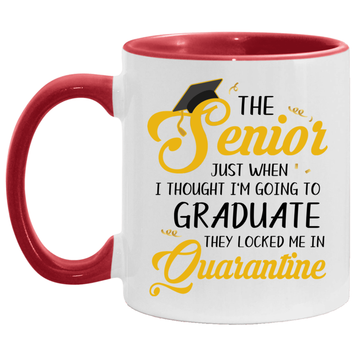 The Senior Just When I Thought I'm Going To Graduate They Locked Me In Quarantine Accent Mug - Senior Gifts, White/Red, 11 oz. Accent Mug