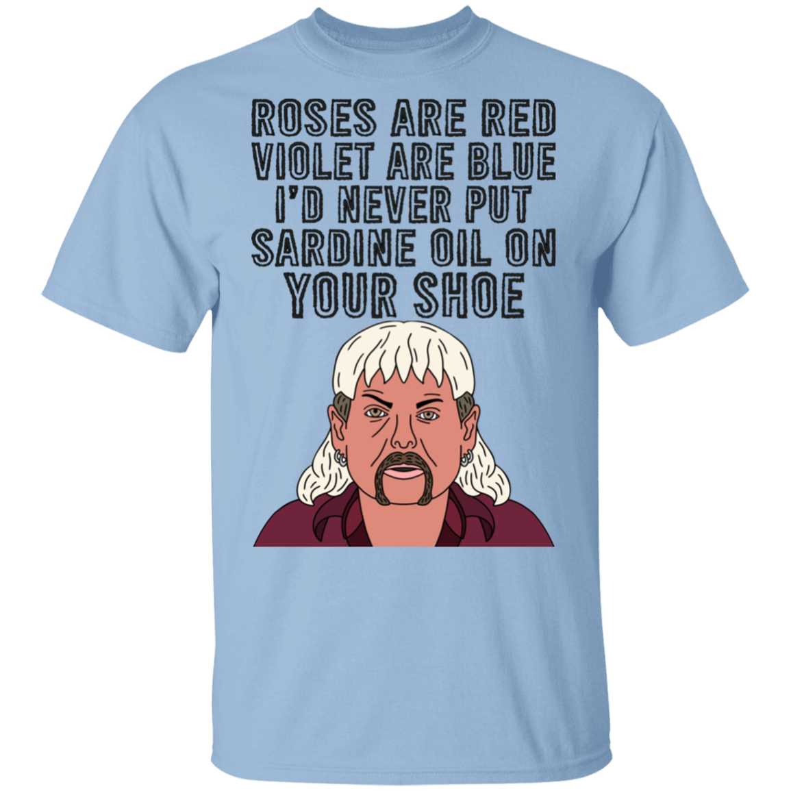 Never Put Sardine Oil On Your Shoes Anti Carole T-shirt - King Tiger 2020 T-shirt, Light Blue, Unisex T-Shirt