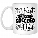 Father If at First You Don't Succeed Call Dad Gift Coffee Mug - Beer Stein - Water Bottle, White, 11 oz. White Mug