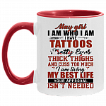 May Girl I Am Who I Am I Have Tattoos Pretty Eyes Thick Thighs And Cuss Too Much Accent Mug - May Girl Birthday Gifts, White/Red, 11 oz. Accent Mug