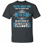 You're About One Smart-Ass Comment Away from Being My Co-Star On an Episode of Snapped Funny T-Shirt, Dark Heather, Unisex T-Shirt
