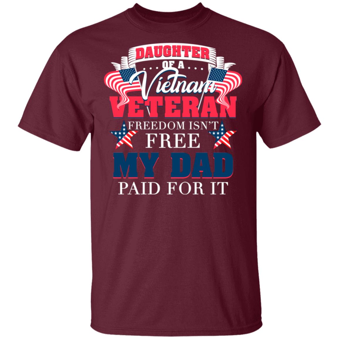 Daughter of A Vietnam Veteran Freedom Isn't Free My Dad Paid for It T-Shirt, Maroon, Unisex T-Shirt