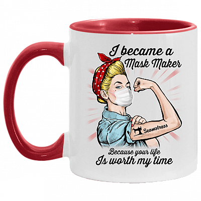 Seamstress I Became A Mask Maker Because Your Life Is Worth My Time Accent Mug, White/Red, 11 oz. Accent Mug