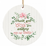 Thanks God For Waking Me Up Decorative Christmas Ornament Keepsake - Holiday Flat Porcelain Ceramic Ornament