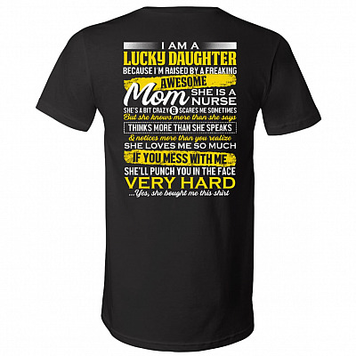 Nurse I Am Lucky Daughter I Am Raised by An Awesome Mom She's a Bit Crazy Print on Back T-Shirt - V-neck