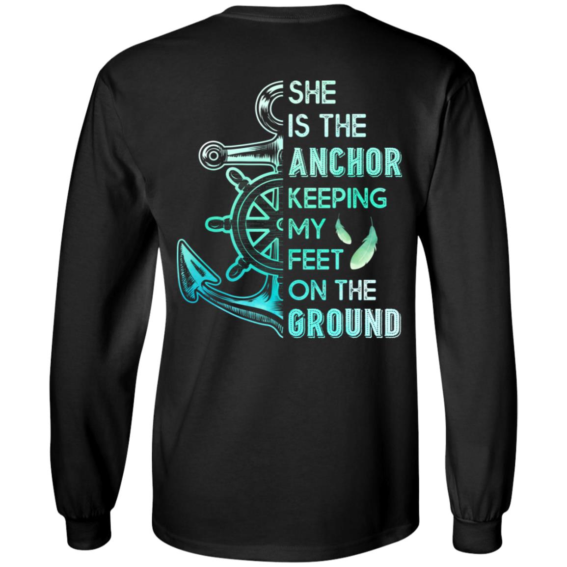 She Is The Anchor Keeping My Feet On The Ground Hoodie Sweatshirt - Her Guardian His Angel Love Couples Shirt, Black, Long Sleeve