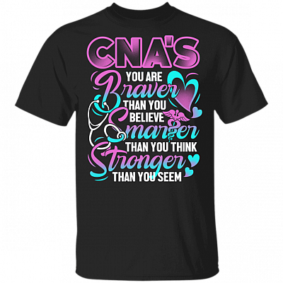 CNAS You Are Braver Than You Believe Smarter Than You Think T-Shirt - Nursing Assistant T Shirt
