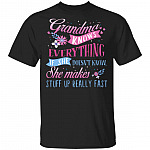 Grandma Knows Everything If She Doesn't Know She Makes Stuff Up Really Fast T-Shirt, Black, Unisex T-Shirt