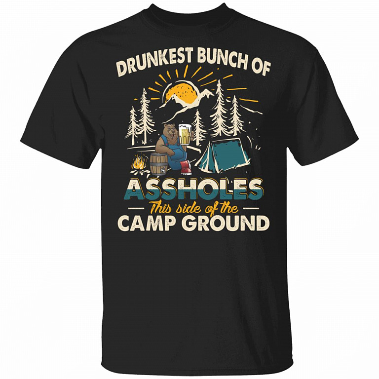 Drunkest Bunch Of Assholes This SIde Of The Camp Ground T-Shirt - Funny Camping Beer Shirt, Black, Unisex T-Shirt