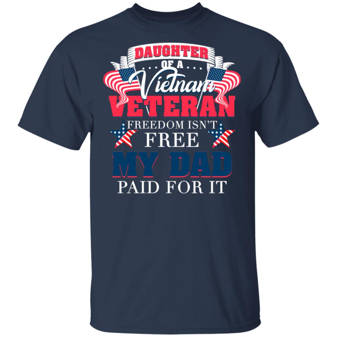 Daughter of A Vietnam Veteran Freedom Isn't Free My Dad Paid for It T-Shirt, Navy, Unisex T-Shirt