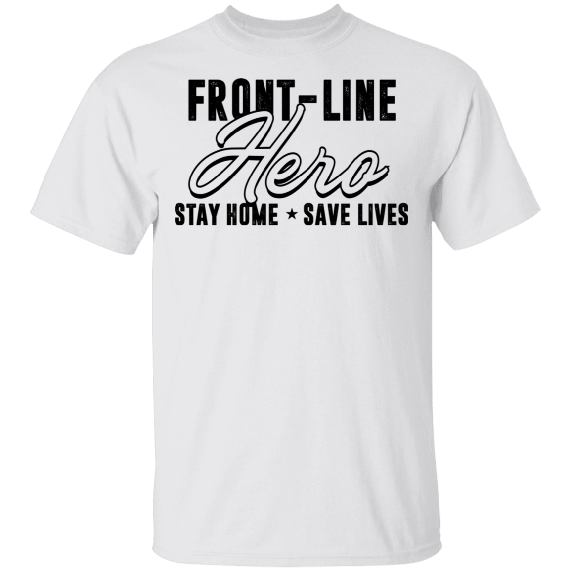 Front-line Hero Stay Home Save Lives 2020 T-shirt - Quarantine Life T-shirt, White, Unisex T-Shirt