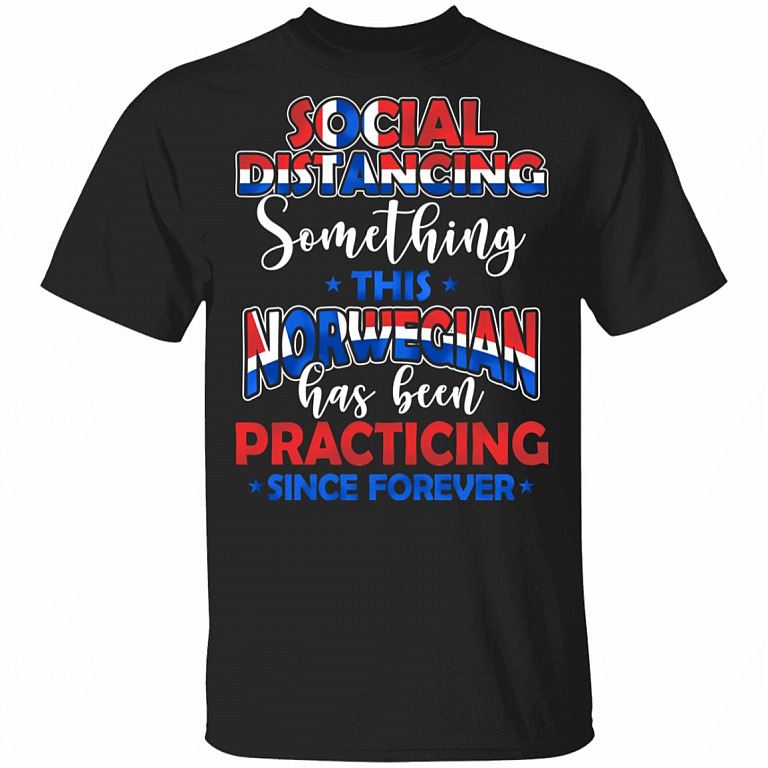 Social Distancing Something This Norwegian Has Been Practicing Since Forever T-Shirt - Norwegian Gifts, Black, Unisex T-Shirt